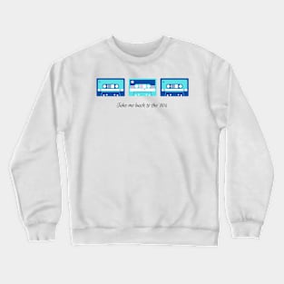 take me back to the '80s blue Crewneck Sweatshirt